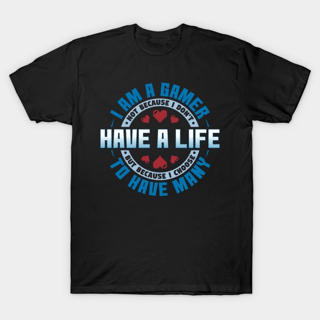 I Am A Gamer I Choose To Have Many Lifes T-Shirt by yeoys